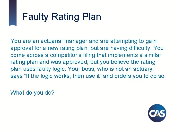 Faulty Rating Plan You are an actuarial manager and are attempting to gain approval