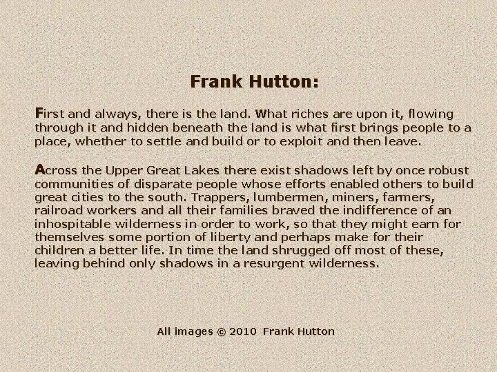 Frank Hutton: First and always, there is the land. What riches are upon it,