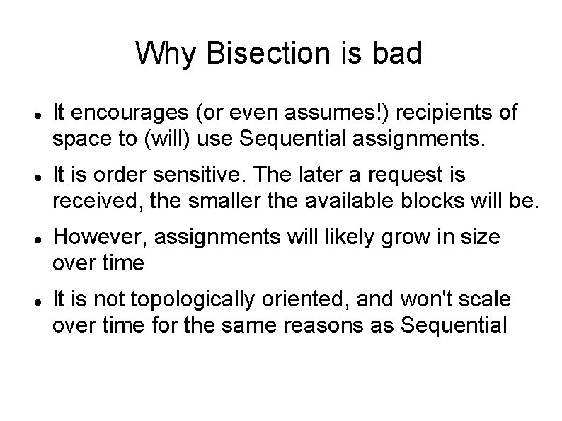 Why Bisection is bad It encourages (or even assumes!) recipients of space to (will) Why Bisection is bad It encourages (or even assumes!) recipients of space to (will)