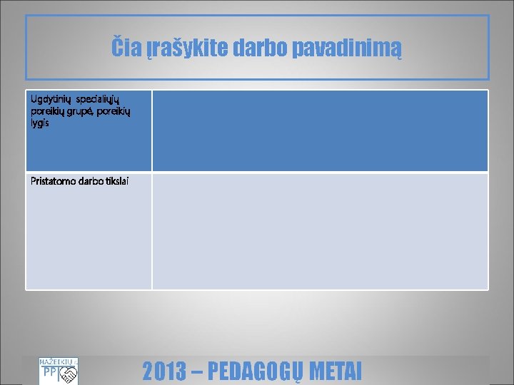 Čia įrašykite darbo pavadinimą Ugdytinių specialiųjų poreikių grupė, poreikių lygis Pristatomo darbo tikslai 