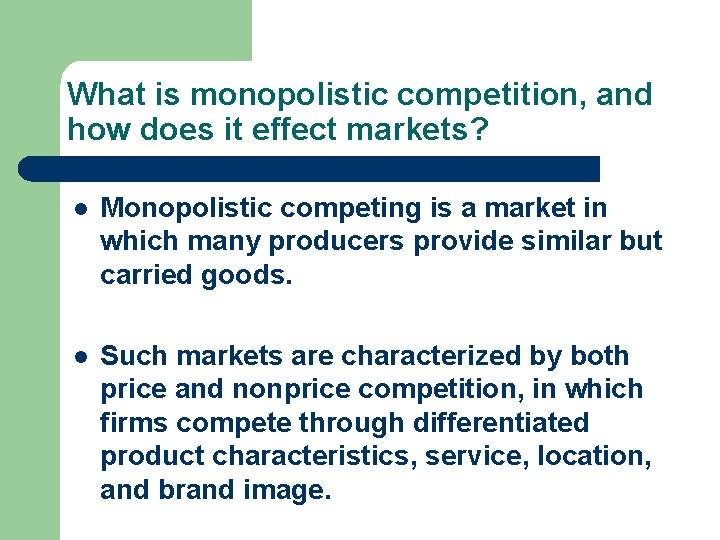 What is monopolistic competition, and how does it effect markets? l Monopolistic competing is