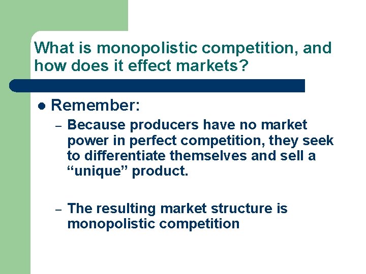 What is monopolistic competition, and how does it effect markets? l Remember: – Because