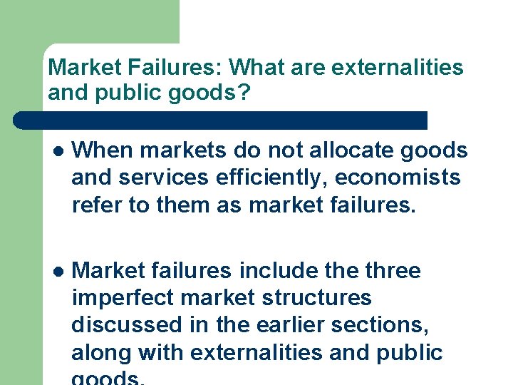 Market Failures: What are externalities and public goods? l When markets do not allocate