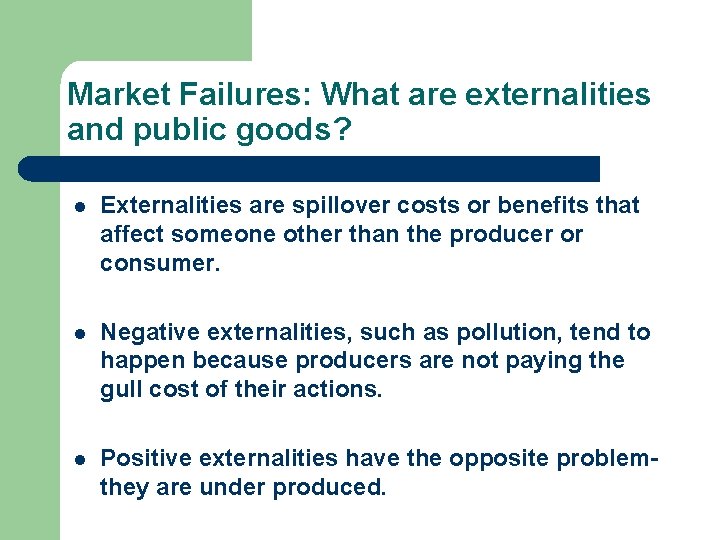 Market Failures: What are externalities and public goods? l Externalities are spillover costs or