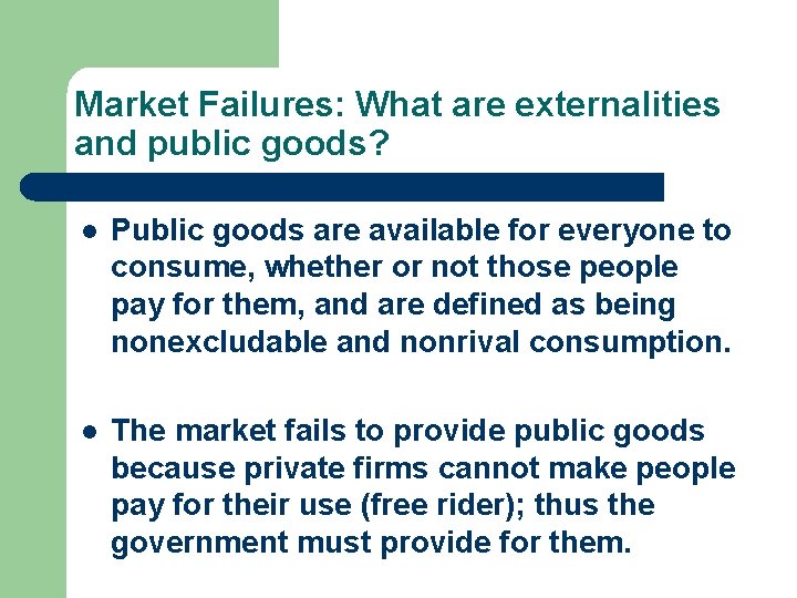 Market Failures: What are externalities and public goods? l Public goods are available for