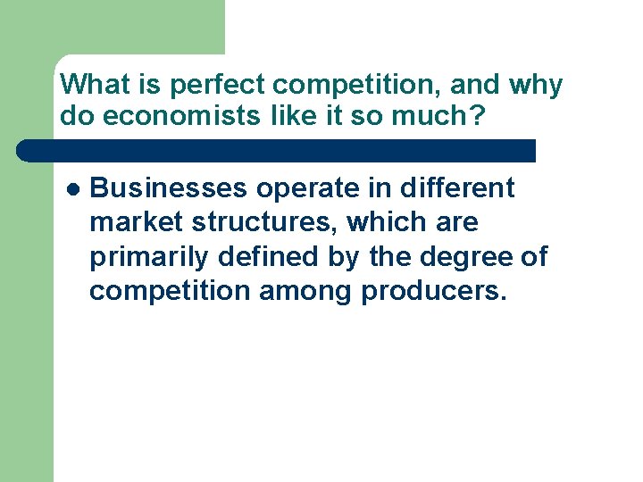 What is perfect competition, and why do economists like it so much? l Businesses