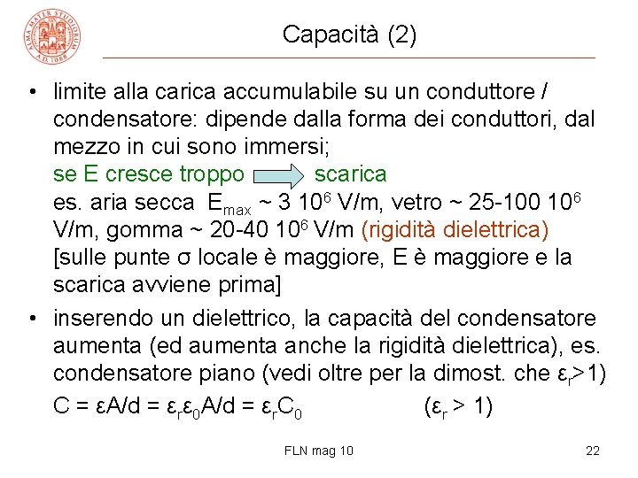 Capacità (2) • limite alla carica accumulabile su un conduttore / condensatore: dipende dalla