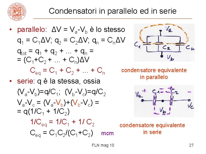 Condensatori in parallelo ed in serie • parallelo: ΔV = Va-Vb è lo stesso