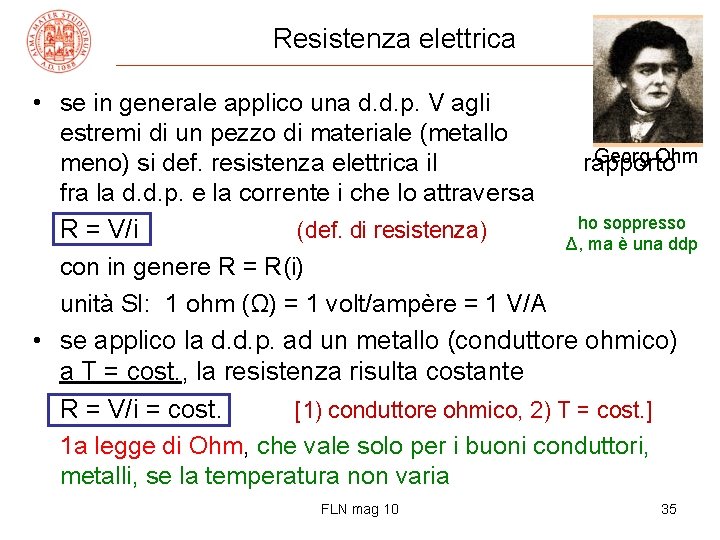 Resistenza elettrica • se in generale applico una d. d. p. V agli estremi