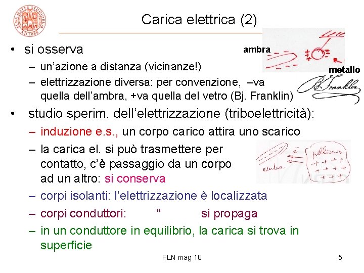 Carica elettrica (2) • si osserva ambra – un’azione a distanza (vicinanze!) – elettrizzazione