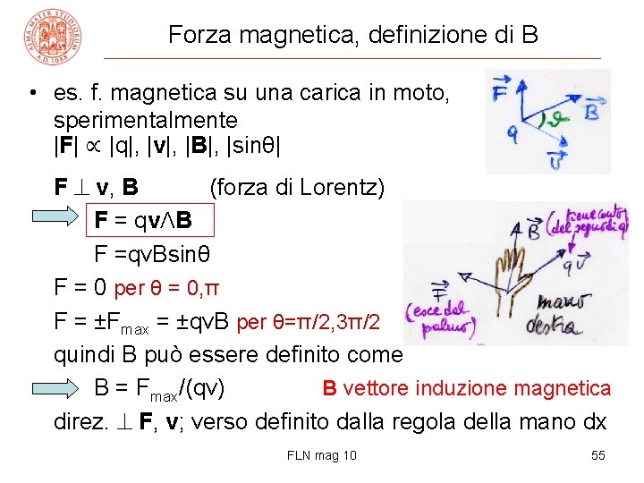 Forza magnetica, definizione di B • es. f. magnetica su una carica in moto,