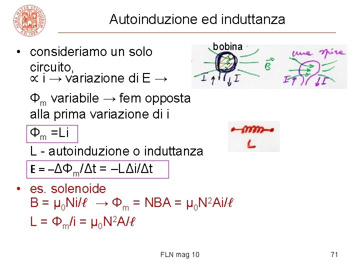 Autoinduzione ed induttanza • consideriamo un solo circuito, ∝ i → variazione di E