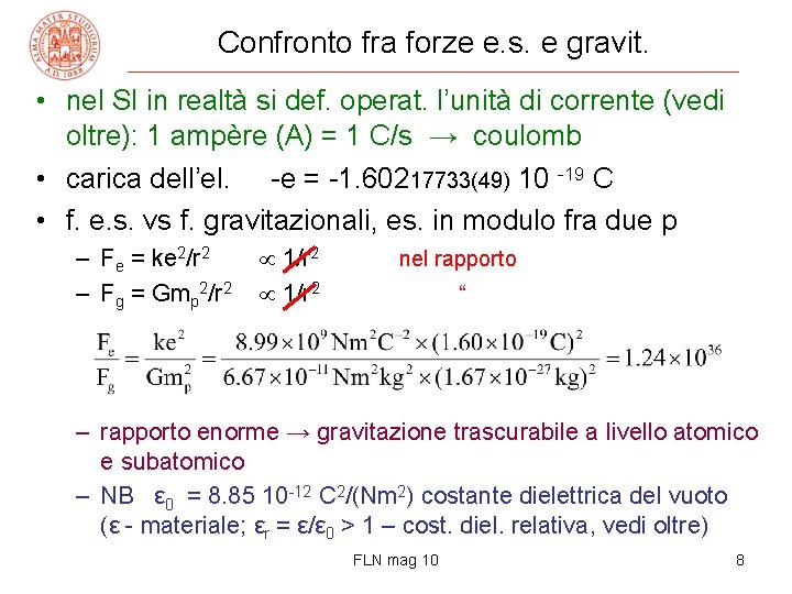 Confronto fra forze e. s. e gravit. • nel SI in realtà si def.