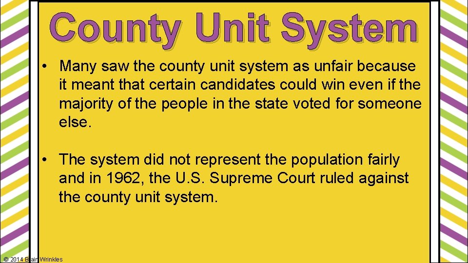 County Unit System • Many saw the county unit system as unfair because it