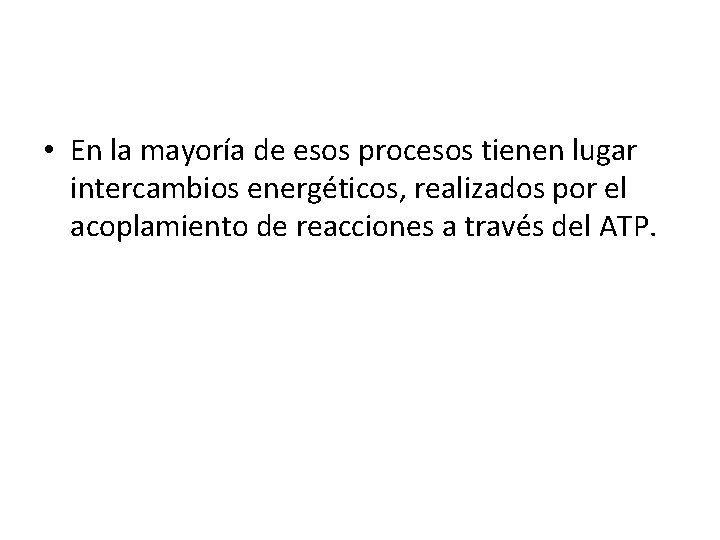  • En la mayoría de esos procesos tienen lugar intercambios energéticos, realizados por