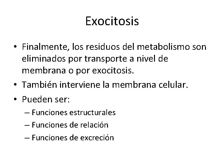 Exocitosis • Finalmente, los residuos del metabolismo son eliminados por transporte a nivel de
