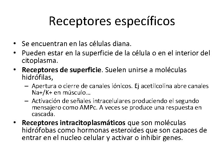 Receptores específicos • Se encuentran en las células diana. • Pueden estar en la