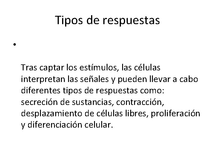 Tipos de respuestas • Tras captar los estímulos, las células interpretan las señales y