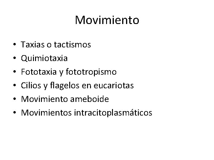 Movimiento • • • Taxias o tactismos Quimiotaxia Fototaxia y fototropismo Cilios y flagelos