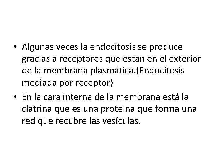  • Algunas veces la endocitosis se produce gracias a receptores que están en