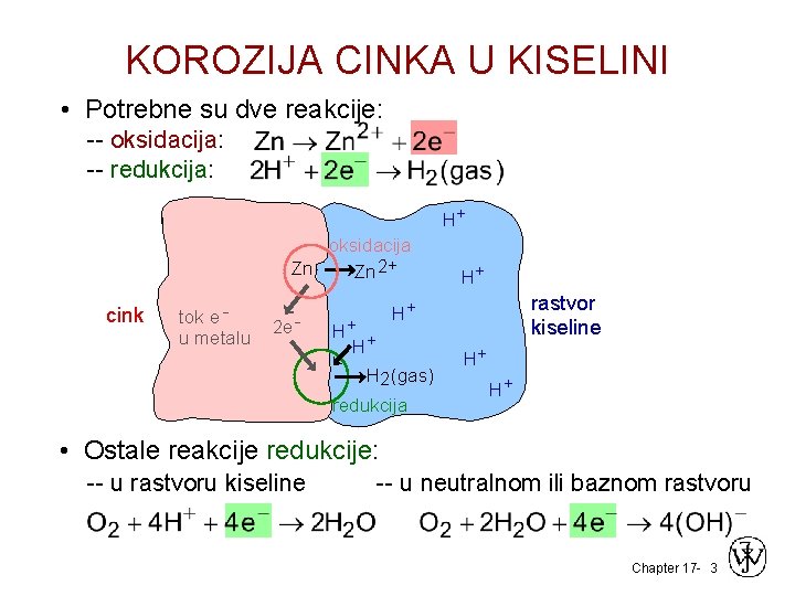 KOROZIJA CINKA U KISELINI • Potrebne su dve reakcije: -- oksidacija: -- redukcija: H+