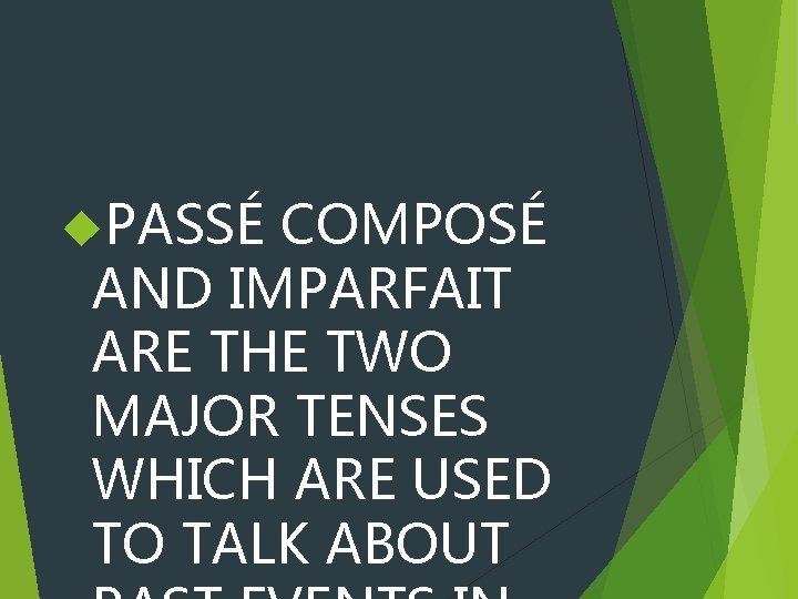 PASSÉ COMPOSÉ AND IMPARFAIT ARE THE TWO MAJOR TENSES WHICH ARE USED TO PASSÉ COMPOSÉ AND IMPARFAIT ARE THE TWO MAJOR TENSES WHICH ARE USED TO