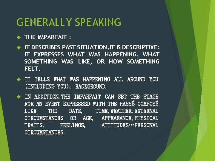 GENERALLY SPEAKING THE IMPARFAIT : IT DESCRIBES PAST SITUATION, IT IS DESCRIPTIVE: IT EXPRESSES GENERALLY SPEAKING THE IMPARFAIT : IT DESCRIBES PAST SITUATION, IT IS DESCRIPTIVE: IT EXPRESSES