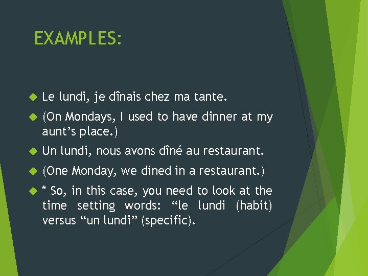 EXAMPLES: Le lundi, je dînais chez ma tante. (On Mondays, I used to have EXAMPLES: Le lundi, je dînais chez ma tante. (On Mondays, I used to have