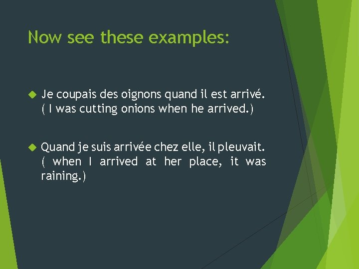 Now see these examples: Je coupais des oignons quand il est arrivé. ( I Now see these examples: Je coupais des oignons quand il est arrivé. ( I