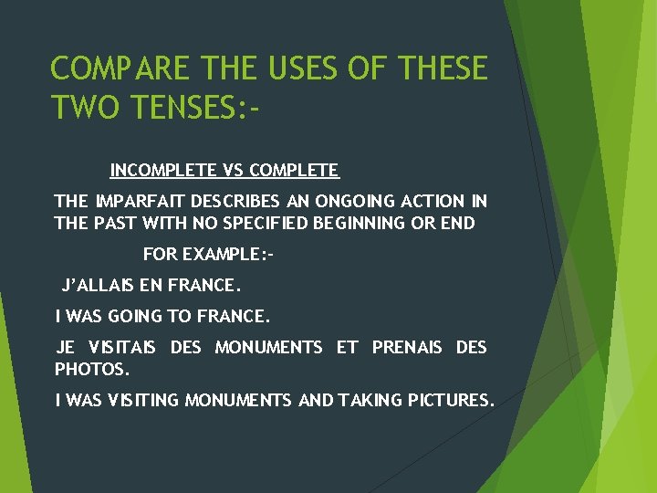 COMPARE THE USES OF THESE TWO TENSES: INCOMPLETE VS COMPLETE THE IMPARFAIT DESCRIBES AN COMPARE THE USES OF THESE TWO TENSES: INCOMPLETE VS COMPLETE THE IMPARFAIT DESCRIBES AN