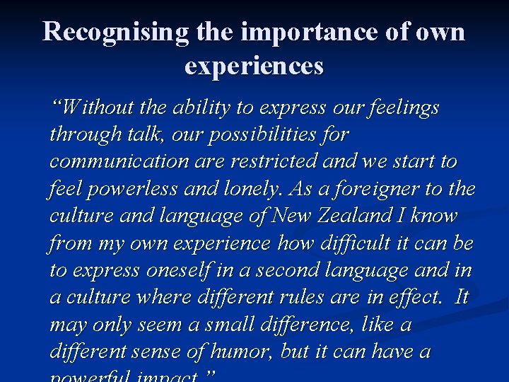 Recognising the importance of own experiences “Without the ability to express our feelings through