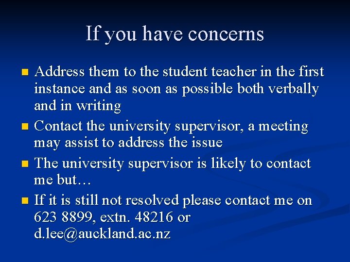 If you have concerns Address them to the student teacher in the first instance