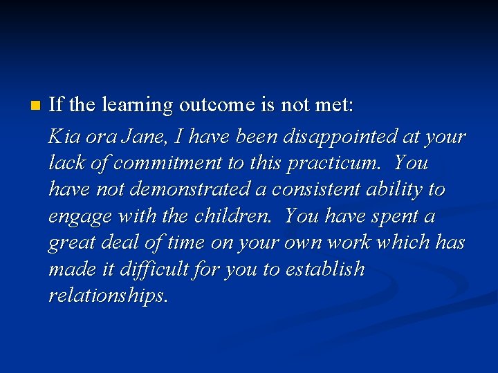 n If the learning outcome is not met: Kia ora Jane, I have been