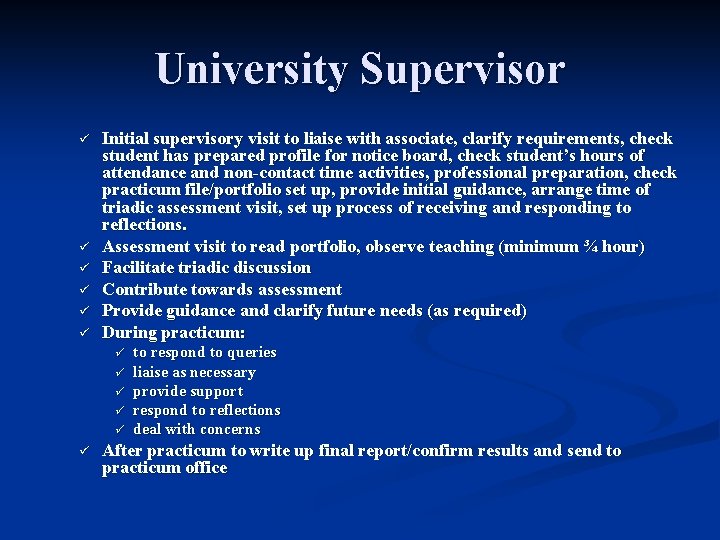 University Supervisor ü ü ü Initial supervisory visit to liaise with associate, clarify requirements,