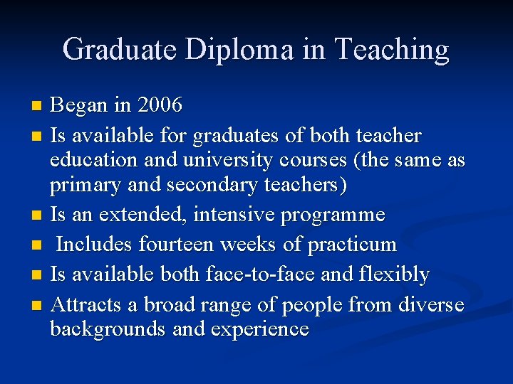 Graduate Diploma in Teaching Began in 2006 n Is available for graduates of both