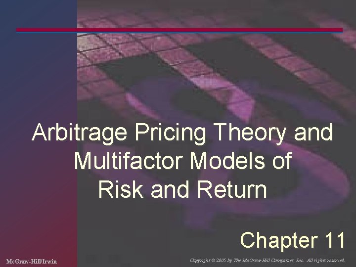 Arbitrage Pricing Theory and Multifactor Models of Risk and Return Chapter 11 Mc. Graw-Hill/Irwin
