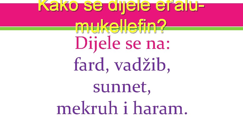 Kako se dijele ef'alumukellefin? Dijele se na: fard, vadžib, sunnet, mekruh i haram. 