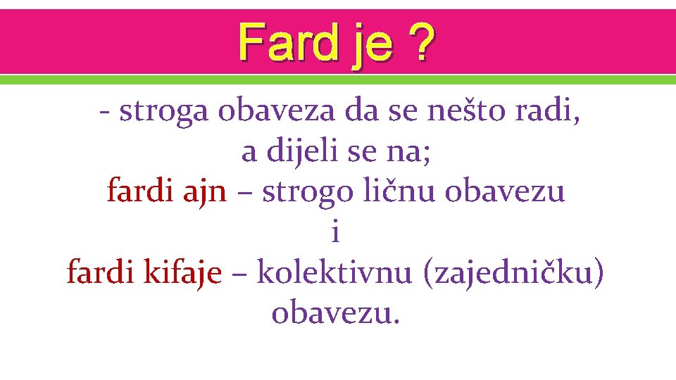 Fard je ? - stroga obaveza da se nešto radi, a dijeli se na;