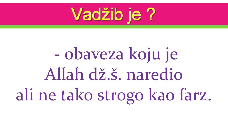 Vadžib je ? - obaveza koju je Allah dž. š. naredio ali ne tako