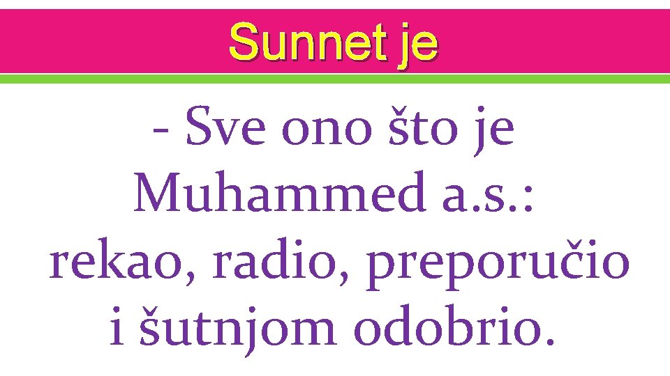 Sunnet je - Sve ono što je Muhammed a. s. : rekao, radio, preporučio