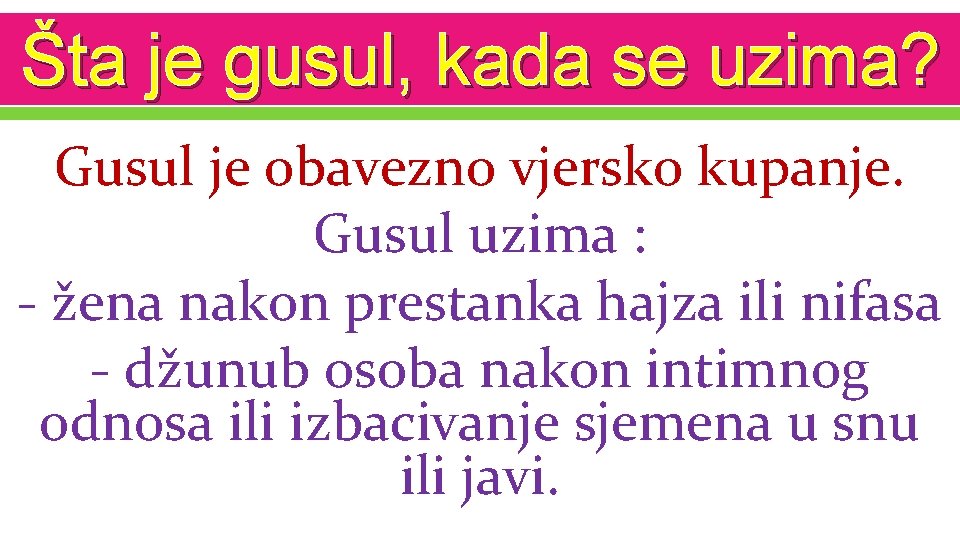 Šta je gusul, kada se uzima? Gusul je obavezno vjersko kupanje. Gusul uzima :