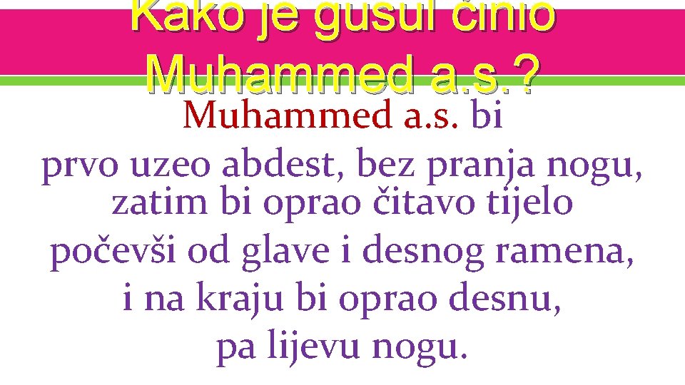 Kako je gusul činio Muhammed a. s. ? Muhammed a. s. bi prvo uzeo