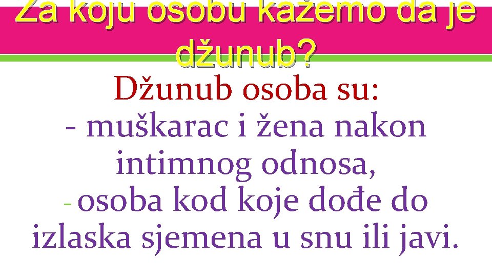 Za koju osobu kažemo da je džunub? Džunub osoba su: - muškarac i žena