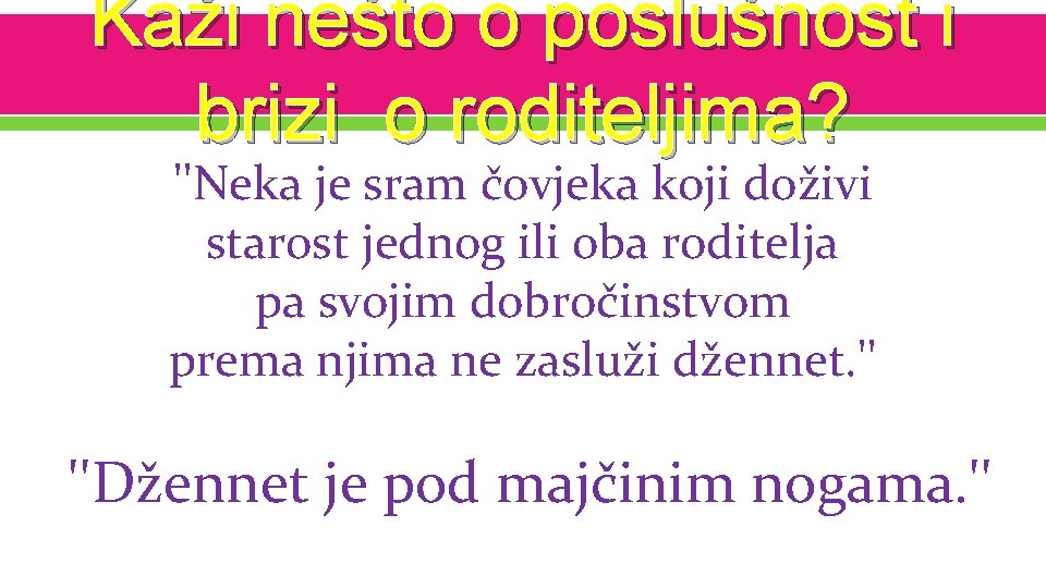 Kaži nešto o poslušnost i brizi o roditeljima? ''Neka je sram čovjeka koji doživi