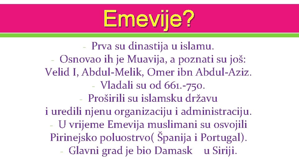 Emevije? Prva su dinastija u islamu. - Osnovao ih je Muavija, a poznati su