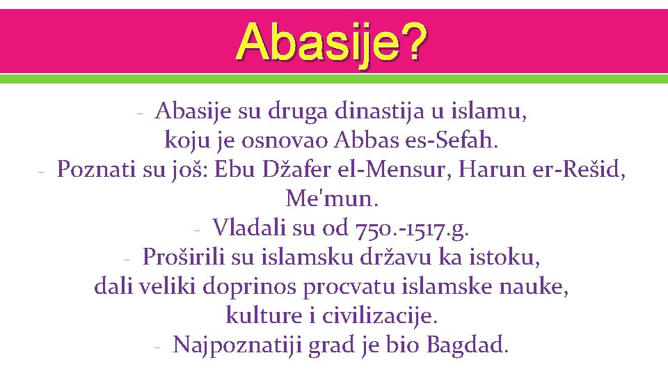 Abasije? Abasije su druga dinastija u islamu, koju je osnovao Abbas es-Sefah. Poznati su