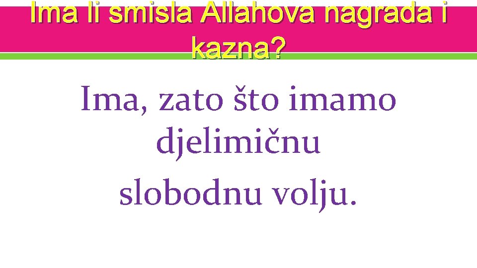 Ima li smisla Allahova nagrada i kazna? Ima, zato što imamo djelimičnu slobodnu volju.