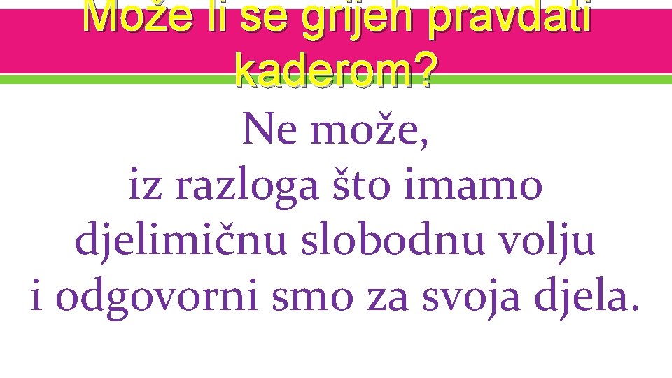 Može li se grijeh pravdati kaderom? Ne može, iz razloga što imamo djelimičnu slobodnu