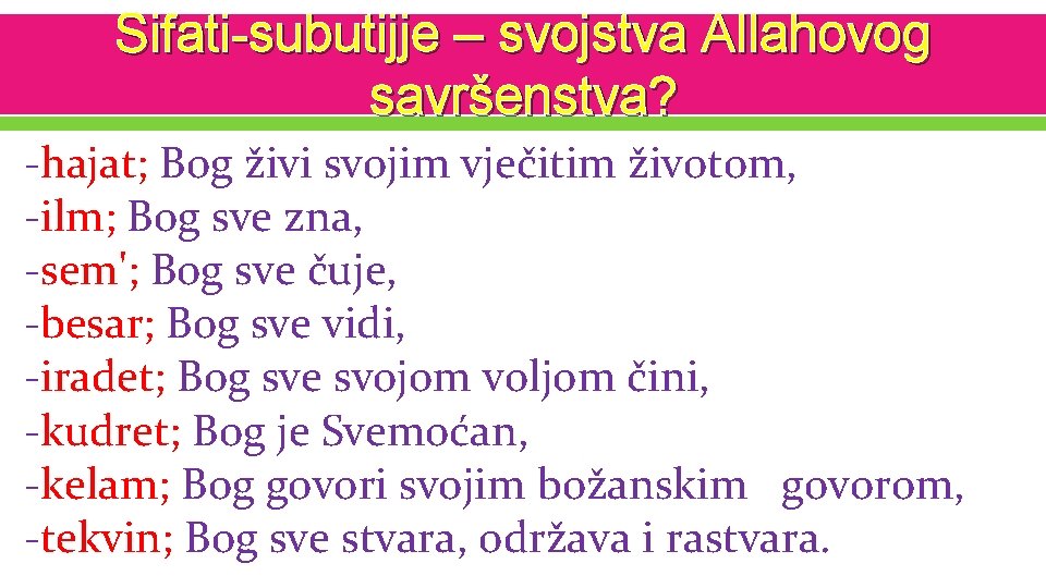 Sifati-subutijje – svojstva Allahovog savršenstva? -hajat; Bog živi svojim vječitim životom, -ilm; Bog sve