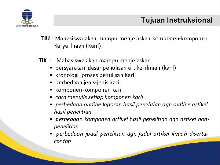Tujuan Instruksional TIU : Mahasiswa akan mampu menjelaskan komponen-komponen Karya Ilmiah (Karil) TIK :